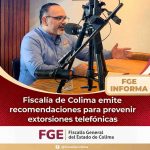 Fiscalía de Colima emite recomendaciones para prevenir extorsiones telefónicas